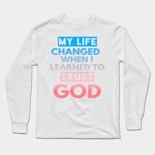 My Life Changed When I Learned To Trust God T-Shirt Gift Long Sleeve T-Shirt